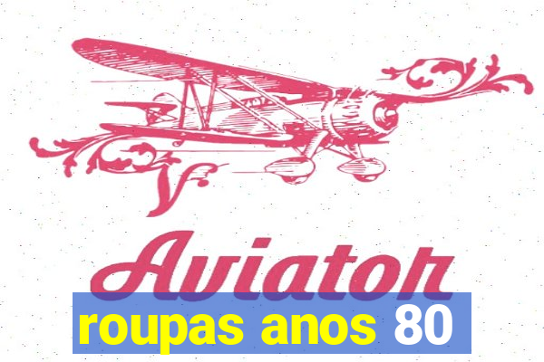 roupas anos 80