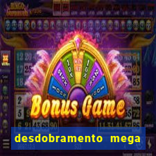 desdobramento mega sena 28 dezenas