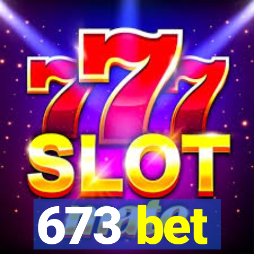 673 bet