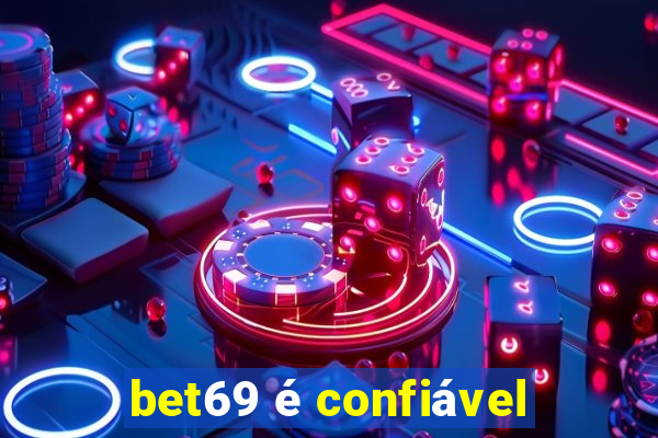 bet69 é confiável