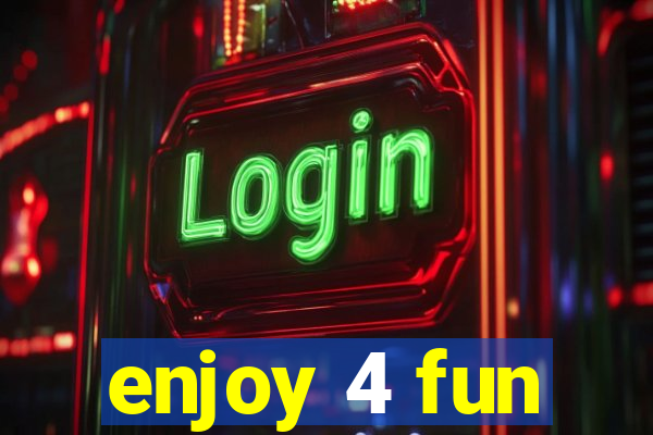 enjoy 4 fun