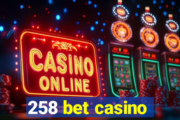 258 bet casino