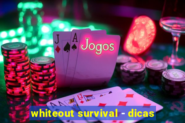 whiteout survival - dicas