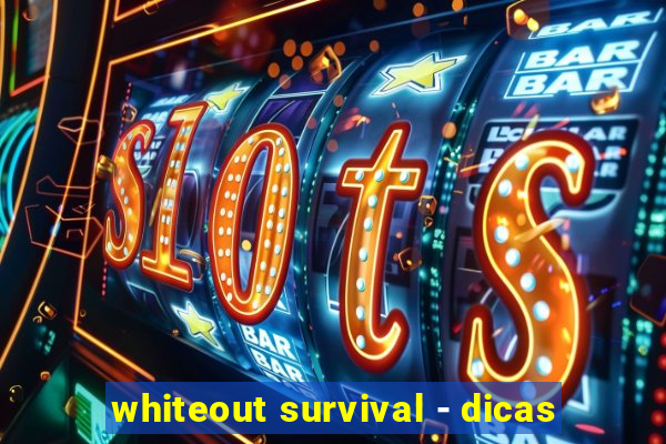 whiteout survival - dicas