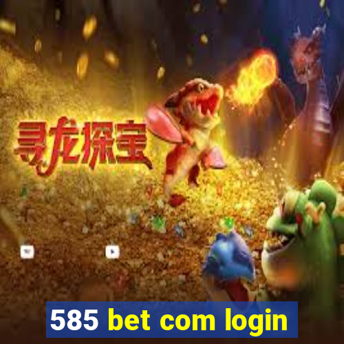 585 bet com login