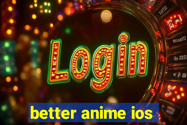 better anime ios