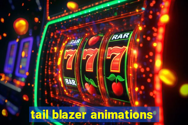 tail blazer animations