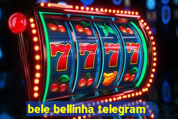 bele bellinha telegram