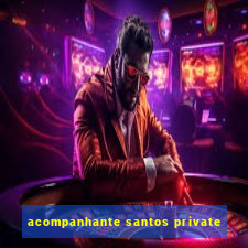 acompanhante santos private