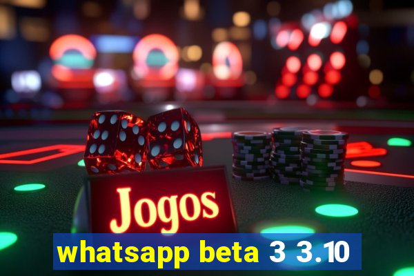 whatsapp beta 3 3.10