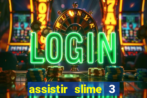 assistir slime 3 temporada dublado