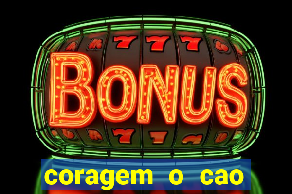 coragem o cao covarde assistir