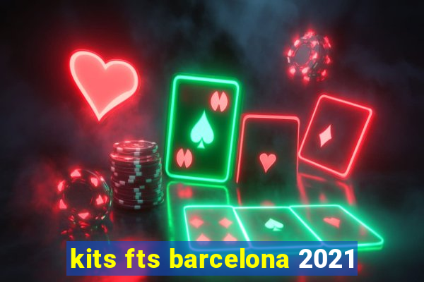 kits fts barcelona 2021