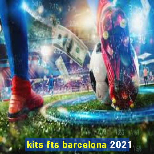 kits fts barcelona 2021