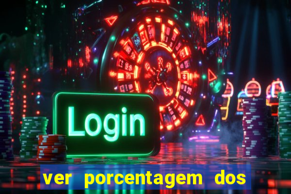 ver porcentagem dos jogos slots