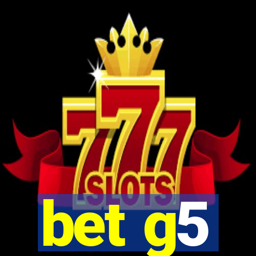 bet g5