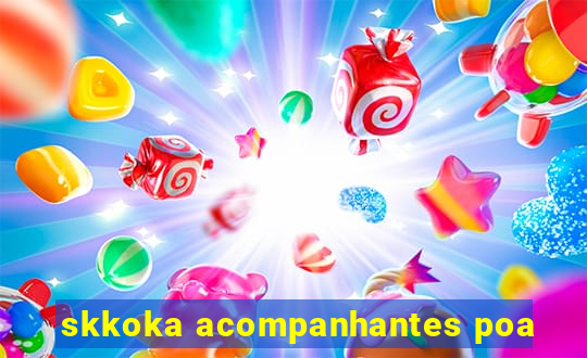 skkoka acompanhantes poa