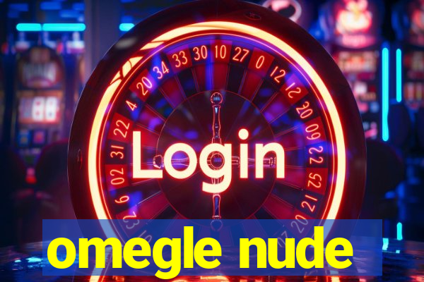 omegle nude