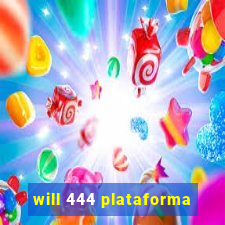 will 444 plataforma