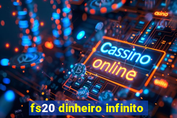 fs20 dinheiro infinito