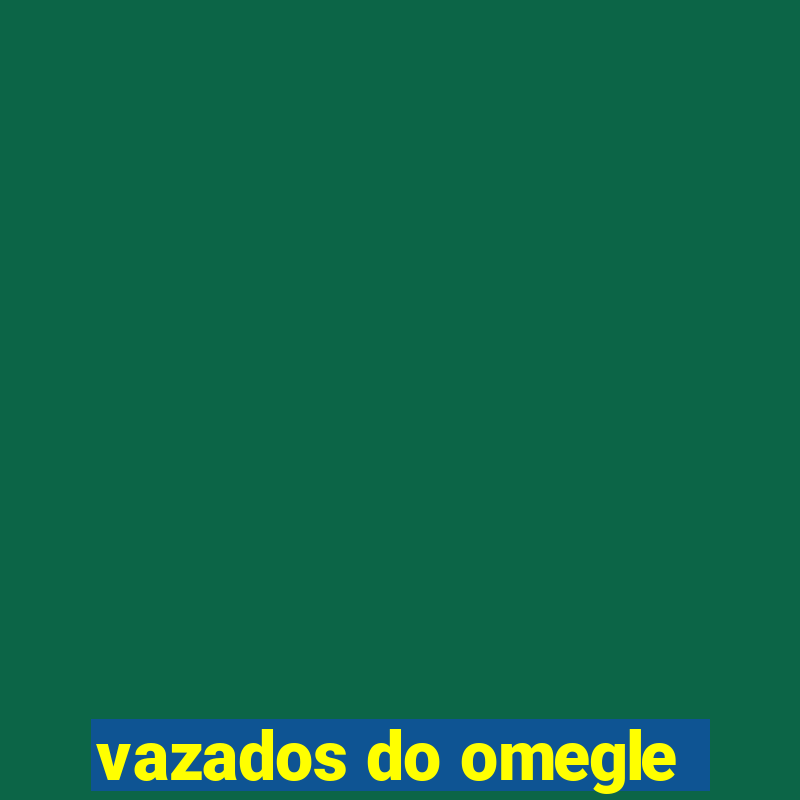 vazados do omegle