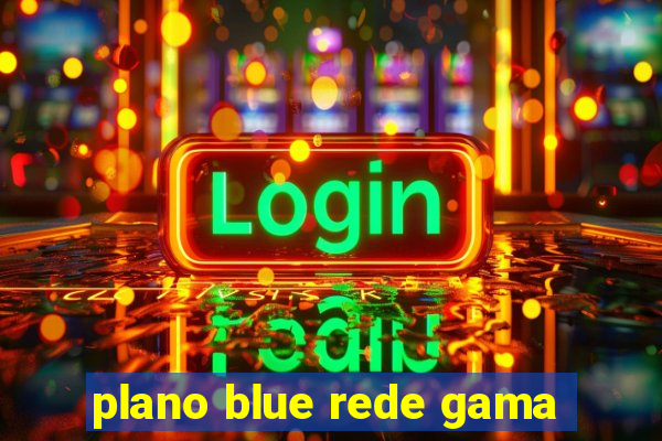 plano blue rede gama