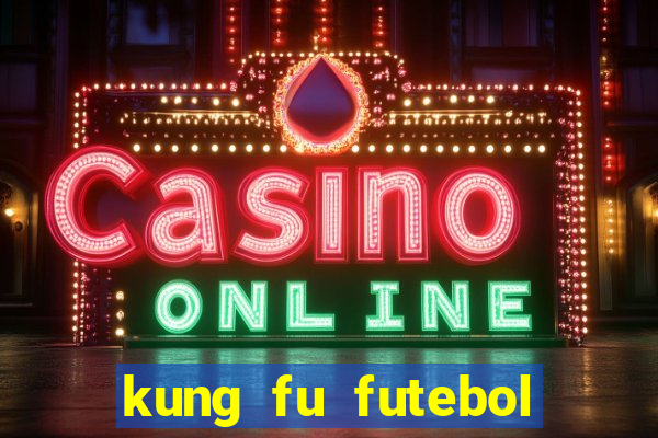 kung fu futebol clube download