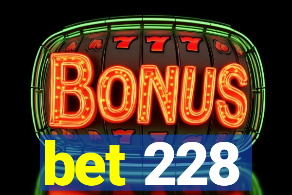 bet 228