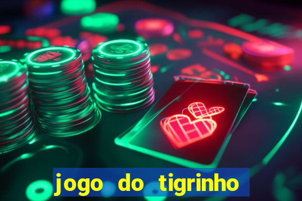 jogo do tigrinho ganha dinheiro mesmo