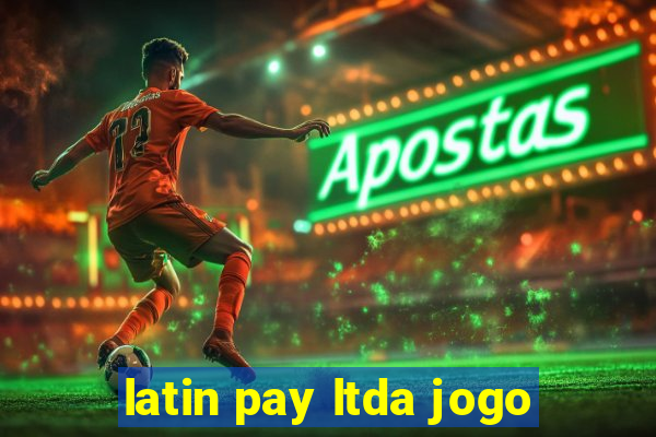 latin pay ltda jogo