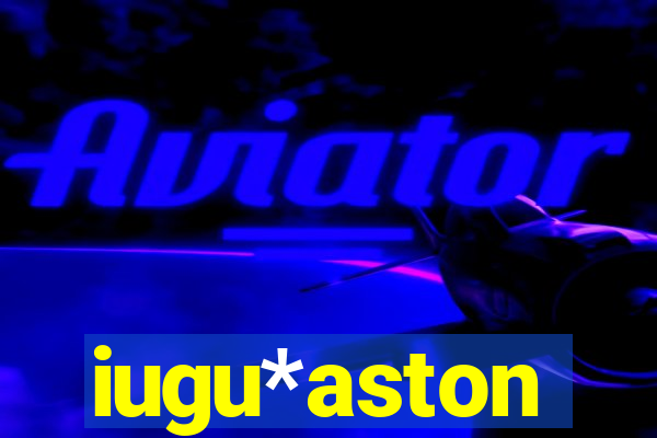 iugu*aston