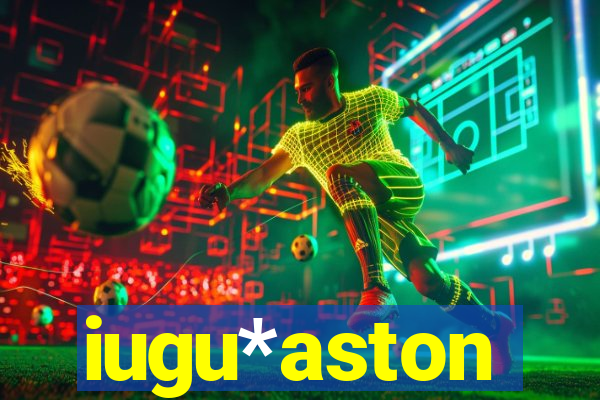 iugu*aston