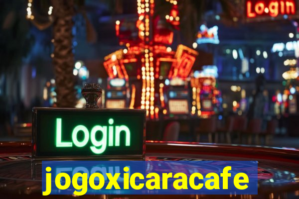 jogoxicaracafe