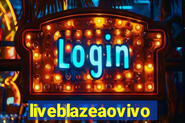 liveblazeaovivo