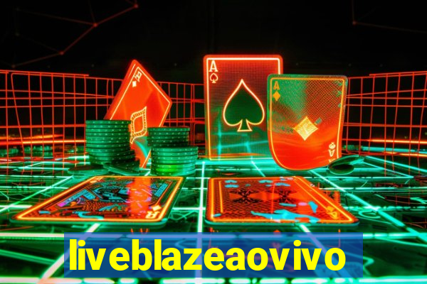 liveblazeaovivo