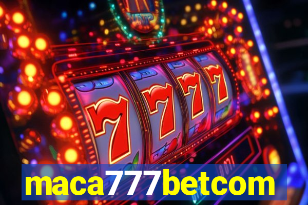 maca777betcom