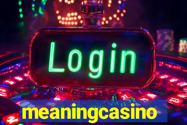 meaningcasino