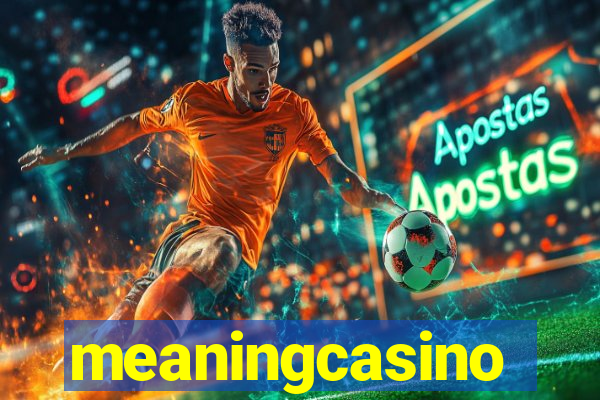 meaningcasino