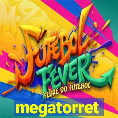 megatorret