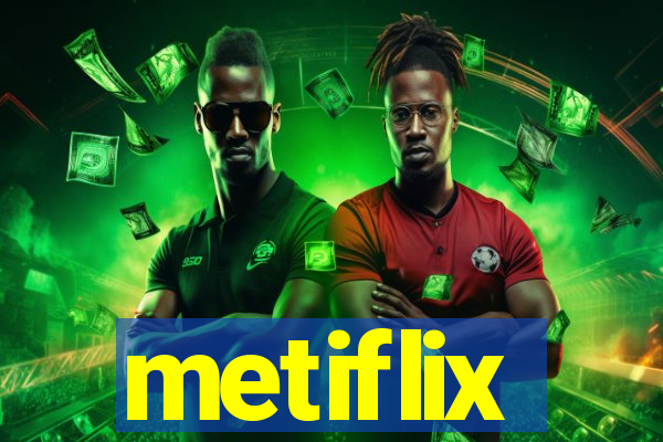 metiflix