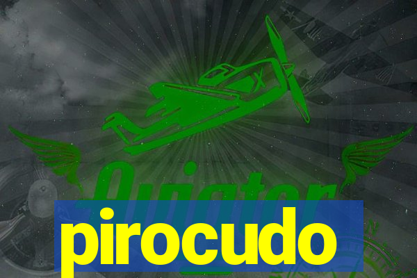 pirocudo