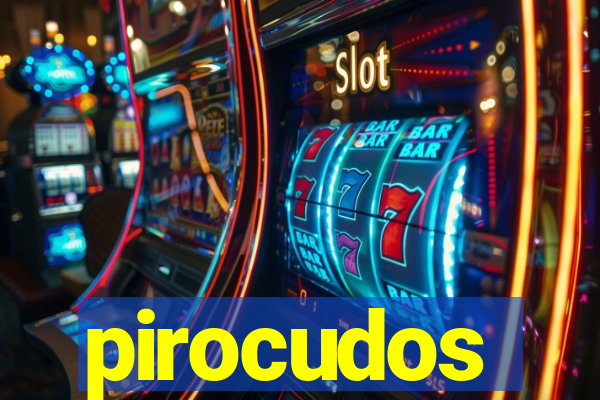 pirocudos