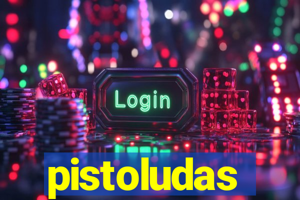 pistoludas