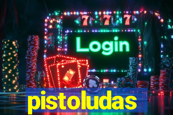 pistoludas