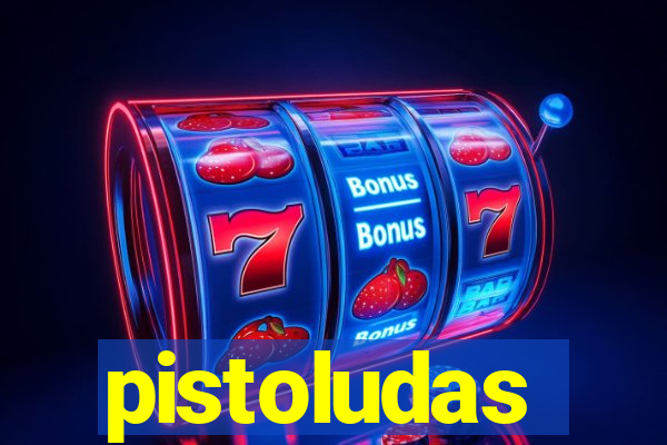 pistoludas