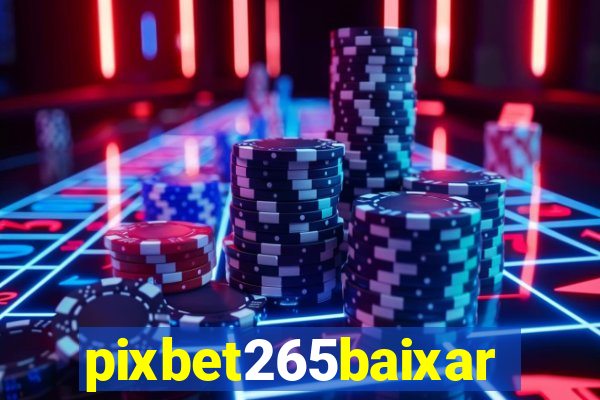 pixbet265baixar