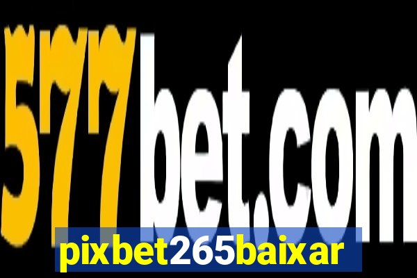 pixbet265baixar