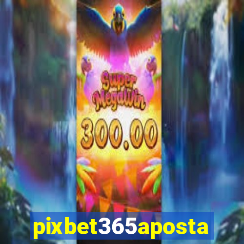 pixbet365aposta