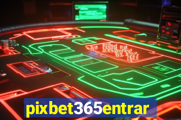 pixbet365entrar