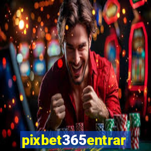 pixbet365entrar